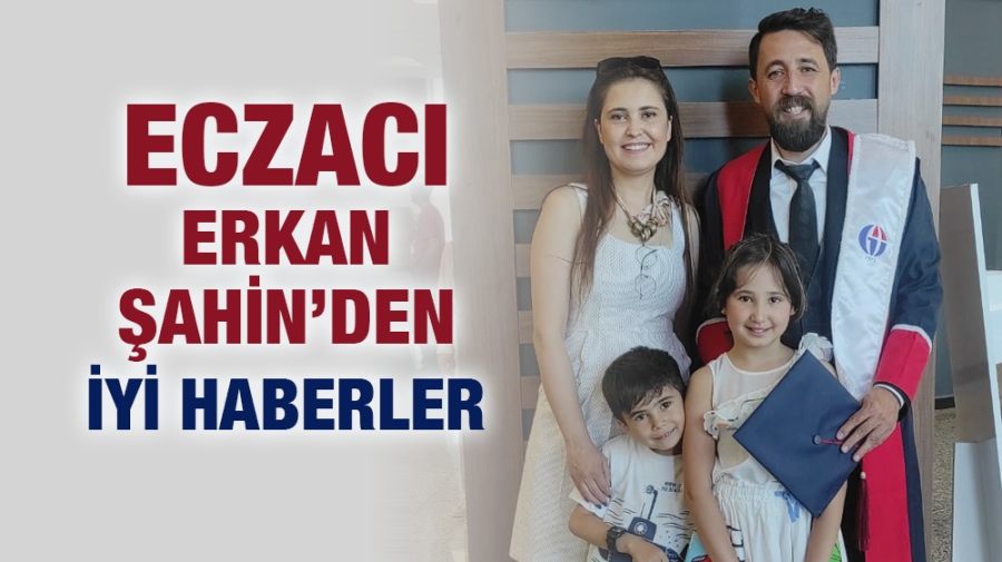 Uzman Eczacı Erkan Şahin’den İyi Haberler...