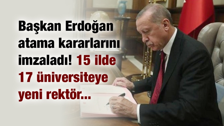 17 üniversiteye rektör ataması yapıldı