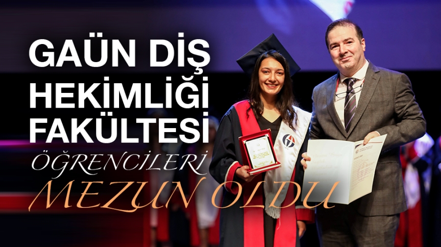 GAÜN DİŞ HEKİMLİĞİ FAKÜLTESİ ÖĞRENCİLERİ MEZUN OLDU