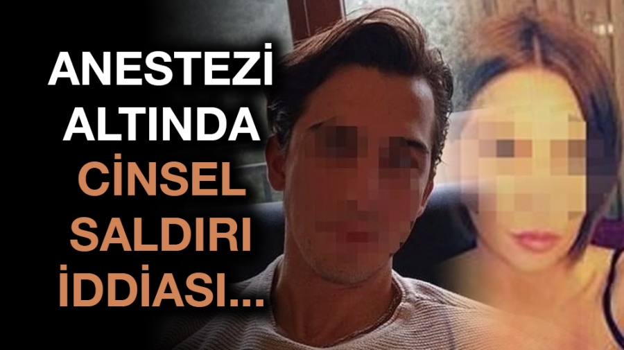 Anestezi altında cinsel saldırı iddiası!