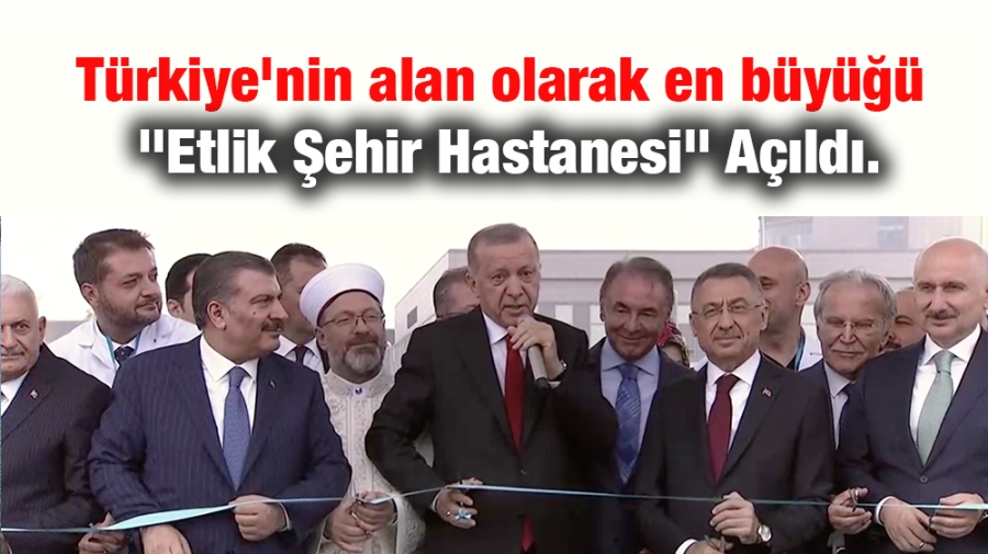 Cumhurbaşkanı Erdoğan: Etlik Şehir Hastanesi adeta bir sağlık şehridir