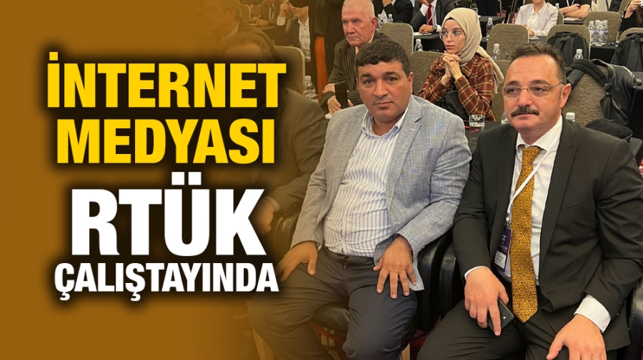 İNTERNET MEDYASI RTÜK ÇALIŞTAYINDA