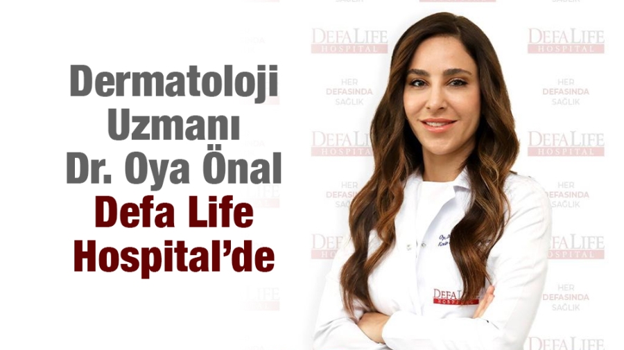 Dermatoloji Uzmanı Dr. Oya Önal Defa Life Hospital’de