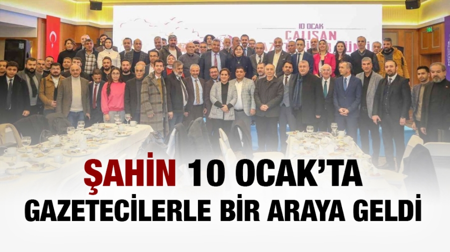 Şahin 10 Ocak’ta gazetecilerle bir araya geldi