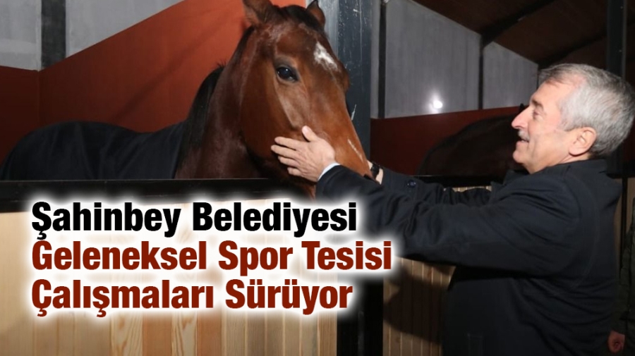 Şahinbey Belediyesi Geleneksel Spor Tesisi Çalışmaları Sürüyor