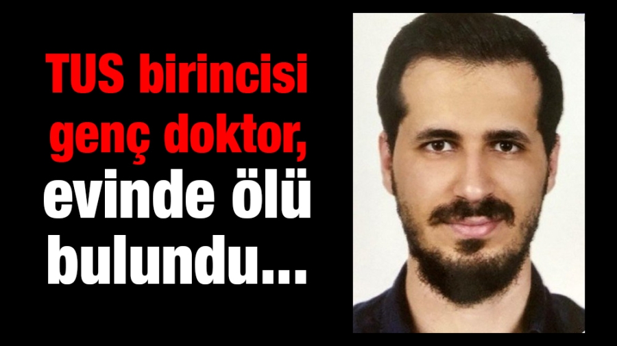 TUS birincisi genç doktor, evinde ölü bulundu