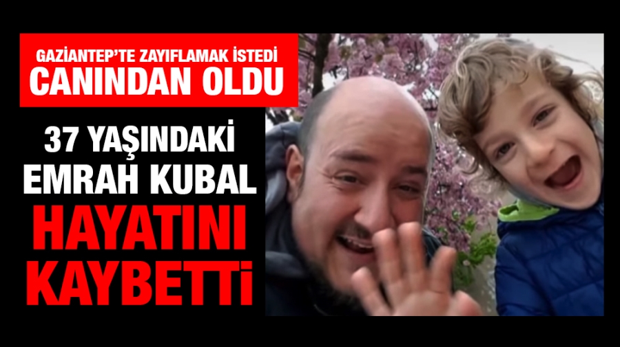 Gaziantep’te zayıflamak istedi, canından oldu