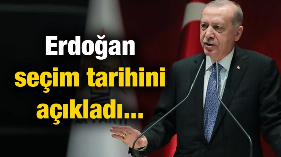  Erdoğan seçim tarihini açıkladı...