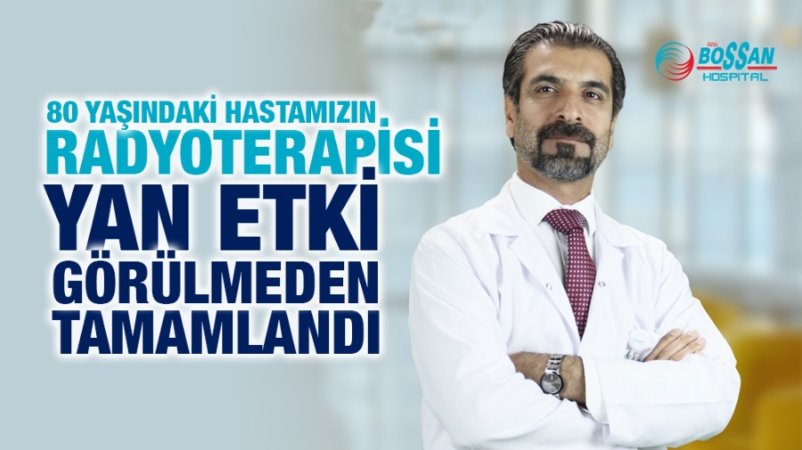 80 YAŞINDAKİ HASTAMIZIN RADYOTERAPİSİ YAN ETKİ GÖRÜLMEDEN TAMAMLANDI