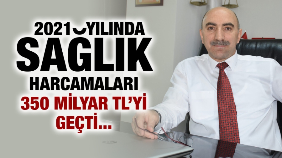 2021 YILINDA SAĞLIK HARCAMALARI 350 MİLYAR TL’Yİ GEÇTİ 