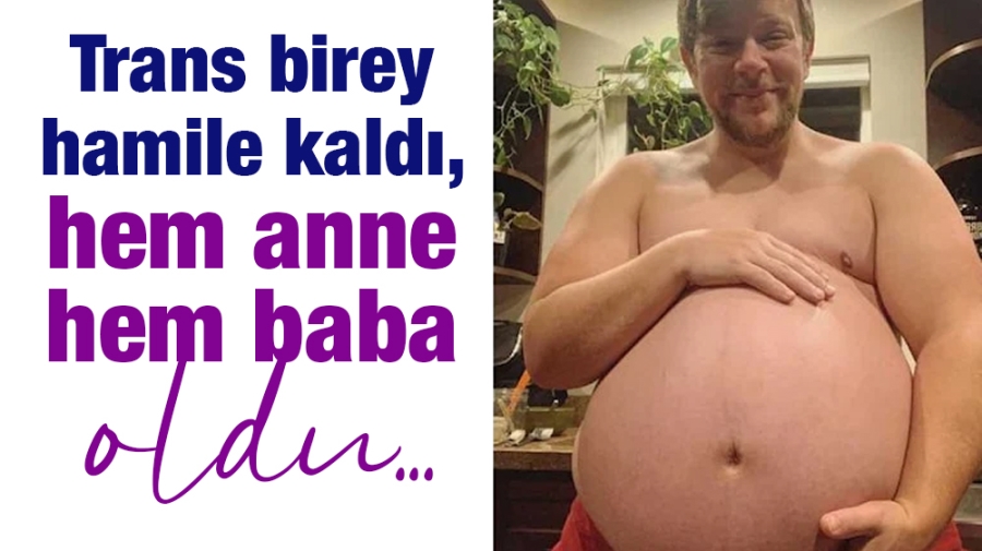 Trans birey hamile kaldı, hem anne hem baba oldu