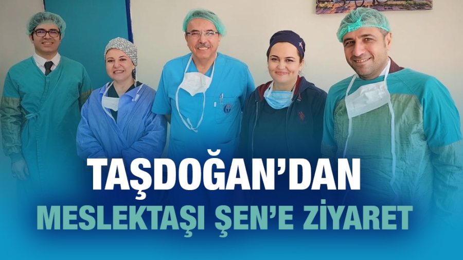 Taşdoğan’dan meslektaşı Şen’e ziyaret 