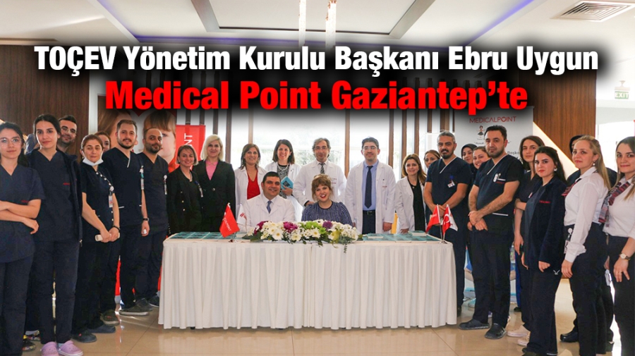 TOÇEV Yönetim Kurulu Başkanı Ebru Uygun Medical Point Gaziantep’te