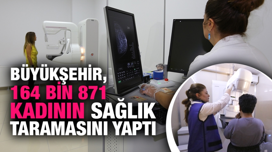 BÜYÜKŞEHİR, 164 BİN 871 KADININ SAĞLIK TARAMASINI YAPTI