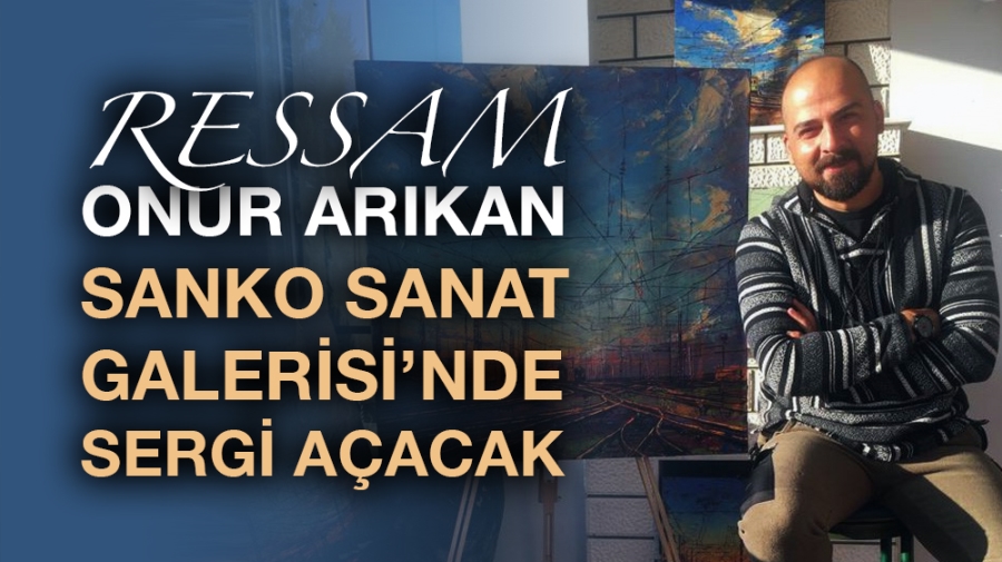 RESSAM ONUR ARIKAN SANKO SANAT GALERİSİ’NDE SERGİ AÇACAK