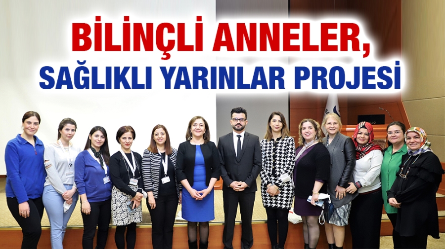 BİLİNÇLİ ANNELER, SAĞLIKLI YARINLAR PROJESİ