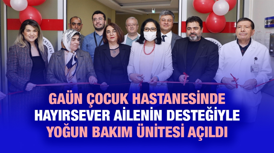 GAÜN ÇOCUK HASTANESİNDE HAYIRSEVER AİLENİN DESTEĞİYLE YOĞUN BAKIM ÜNİTESİ AÇILDI