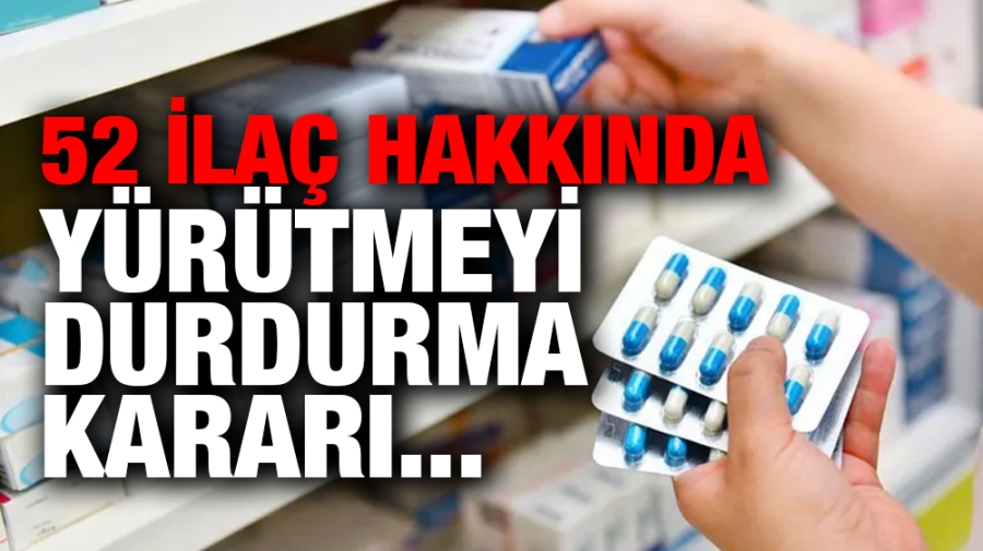 52 ilaç hakkında yürütmeyi durdurma kararı