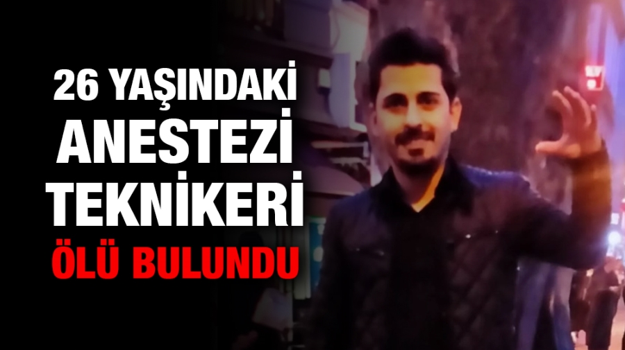 26 yaşındaki anestezi teknikeri ölü bulundu