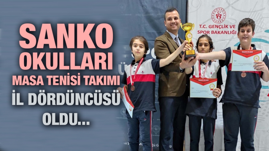 SANKO OKULLARI MASA TENİSİ TAKIMI İL DÖRDÜNCÜSÜ OLDU