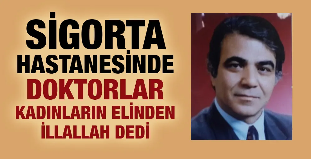 Sigorta Hastanesinde doktorlar kadınların elinden illallah dedi