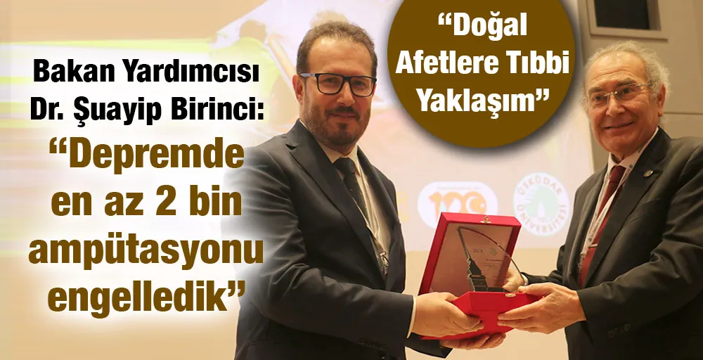 Bakan Yardımcısı Dr. Şuayip Birinci: “Depremde en az 2 bin ampütasyonu engelledik”