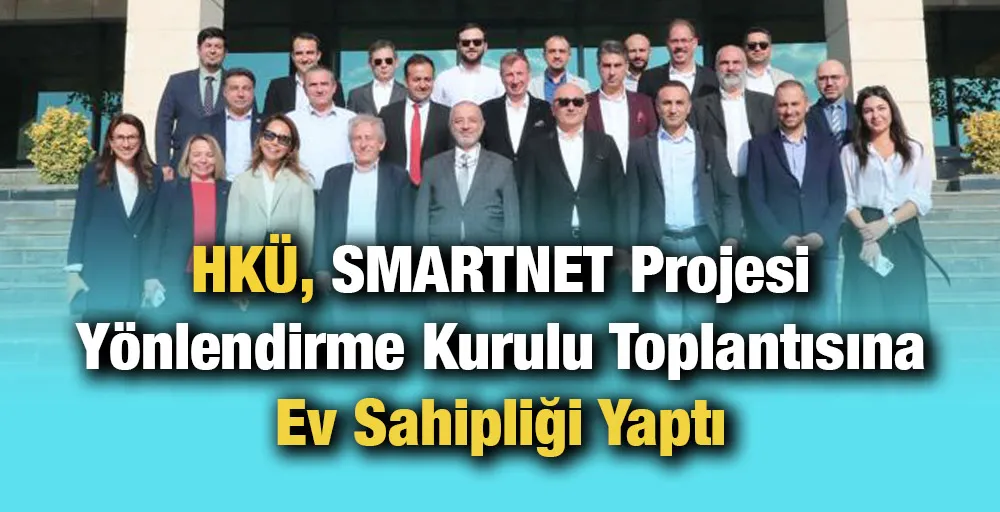 HKÜ, SMARTNET Projesi Yönlendirme Kurulu Toplantısına Ev Sahipliği Yaptı   