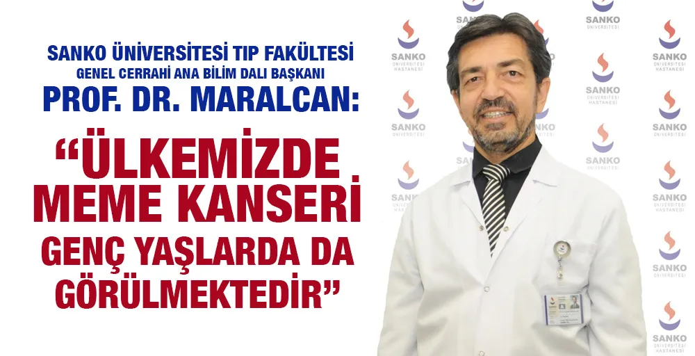 PROF. DR. MARALCAN: “ÜLKEMİZDE MEME KANSERİ GENÇ YAŞLARDA DA GÖRÜLMEKTEDİR”