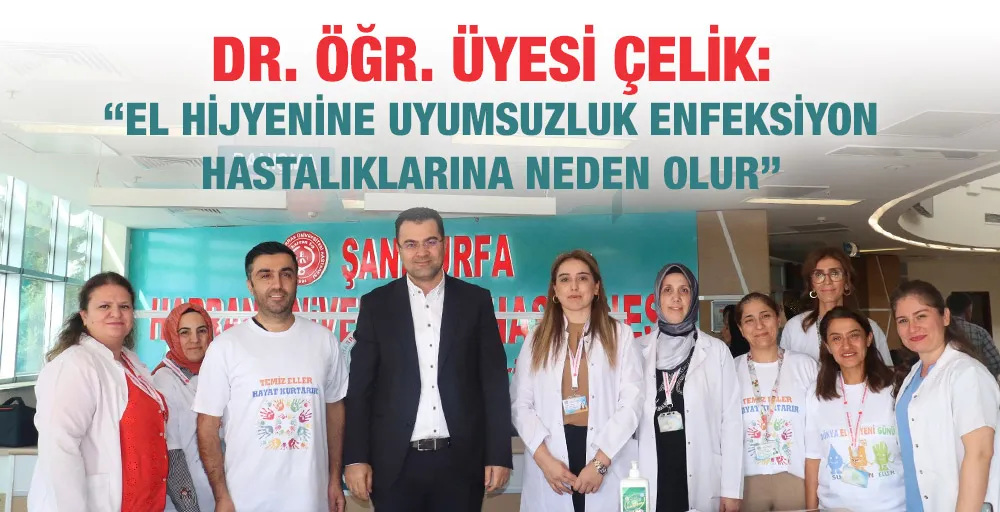 DR. ÖĞR. ÜYESİ ÇELİK: “EL HİJYENİNE UYUMSUZLUK ENFEKSİYON HASTALIKLARINA NEDEN OLUR”