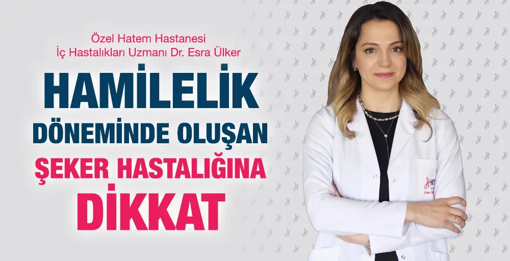 HAMİLELİK DÖNEMİNDE OLUŞAN ŞEKER HASTALIĞINA DİKKAT