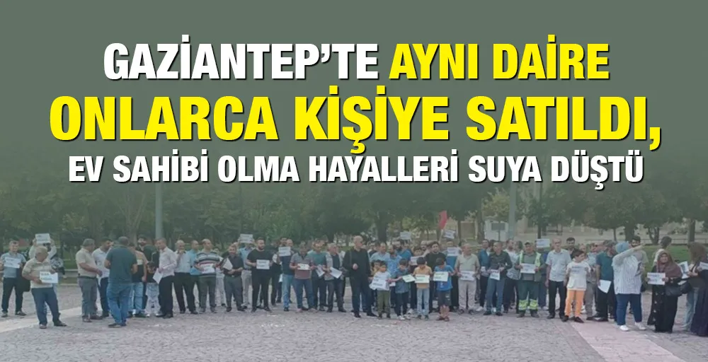 Aynı daire onlarca kişiye satıldı, ev sahibi olma hayalleri suya düştü