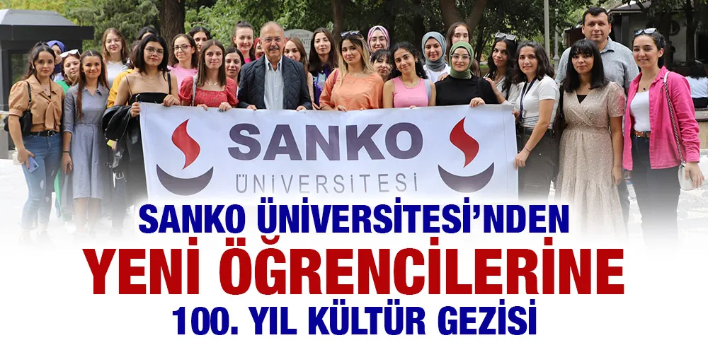 SANKO ÜNİVERSİTESİ’NDEN YENİ ÖĞRENCİLERİNE 100. YIL KÜLTÜR GEZİSİ