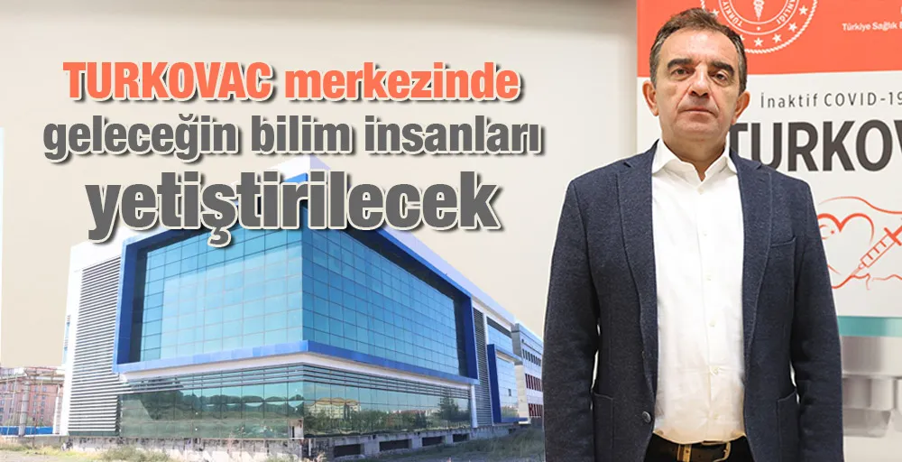 TURKOVAC merkezinde geleceğin bilim insanları yetiştirilecek