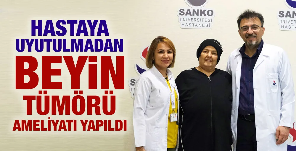 HASTAYA UYUTULMADAN BEYİN TÜMÖRÜ AMELİYATI YAPILDI