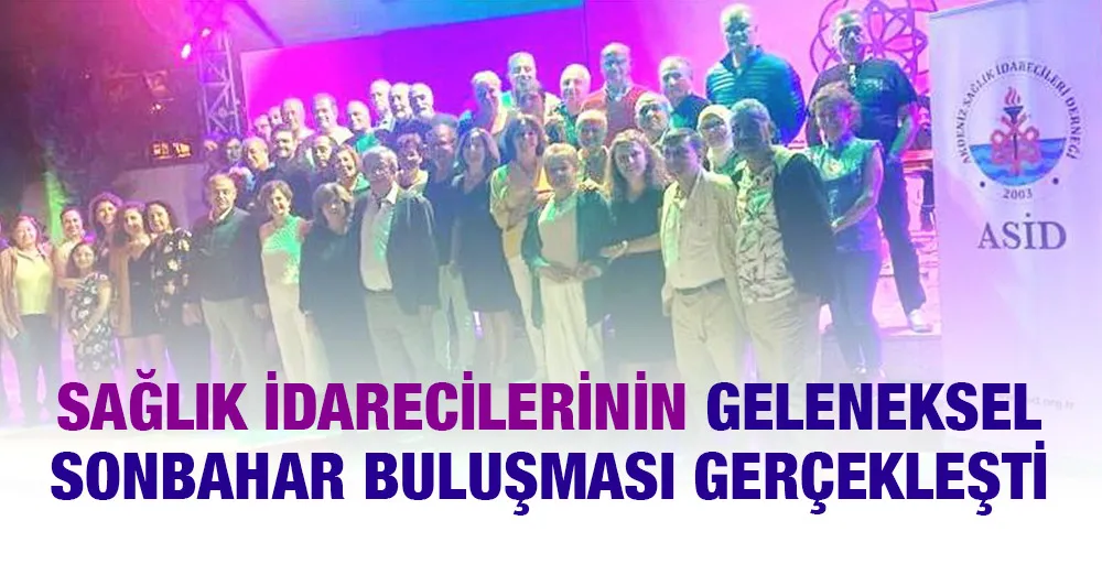 SAĞLIK İDARECİLERİNİN GELENEKSEL SONBAHAR BULUŞMASI GERÇEKLEŞTİ