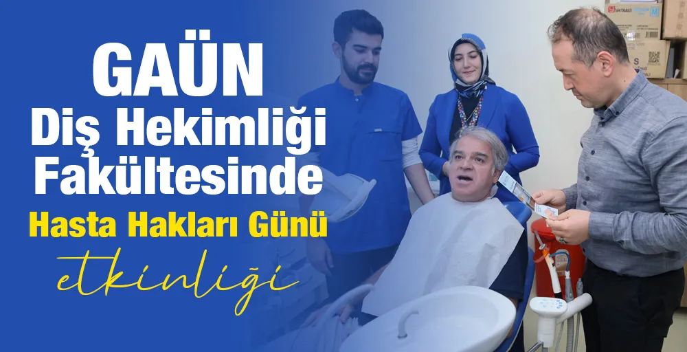 GAÜN Diş Hekimliği Fakültesinde Hasta Hakları Günü etkinliği