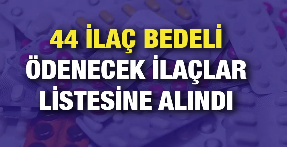 44 ilaç bedeli ödenecek ilaçlar listesine alındı