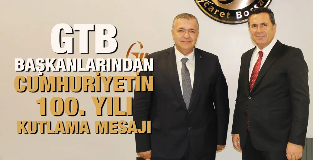 GTB başkanlarından Cumhuriyetin 100. yılı kutlama mesajı