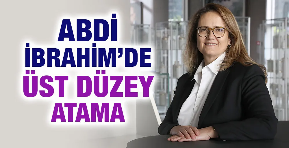 Abdi İbrahim’de üst düzey atama