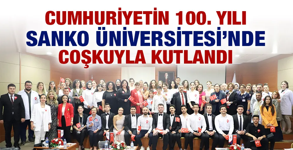 CUMHURİYETİN 100. YILI SANKO ÜNİVERSİTESİ’NDE COŞKUYLA KUTLANDI