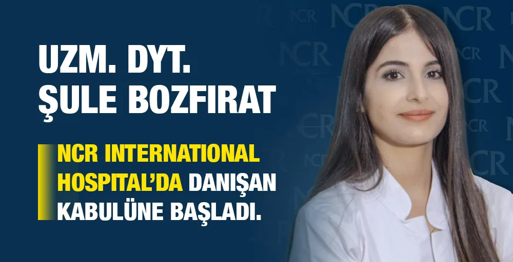 Uzm. Dyt. Şule BOZFIRAT, NCR International Hospital’da...