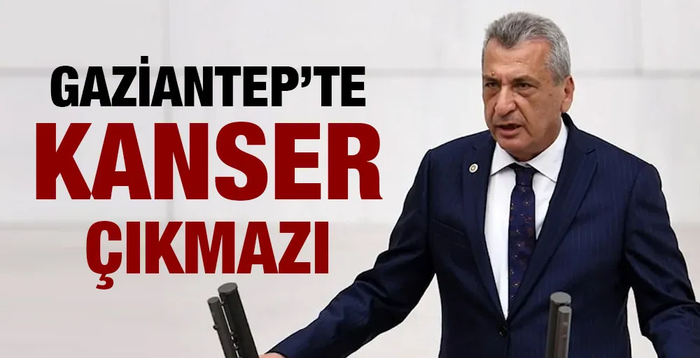 Gaziantep’te kanser çıkmazı