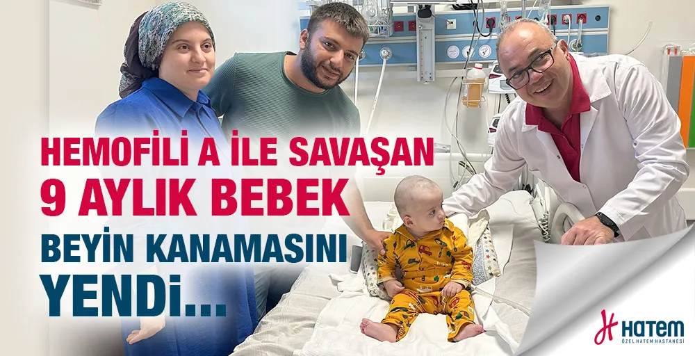 Hemofili A ile savaşan 9 aylık bebek beyin kanamasını yendi  