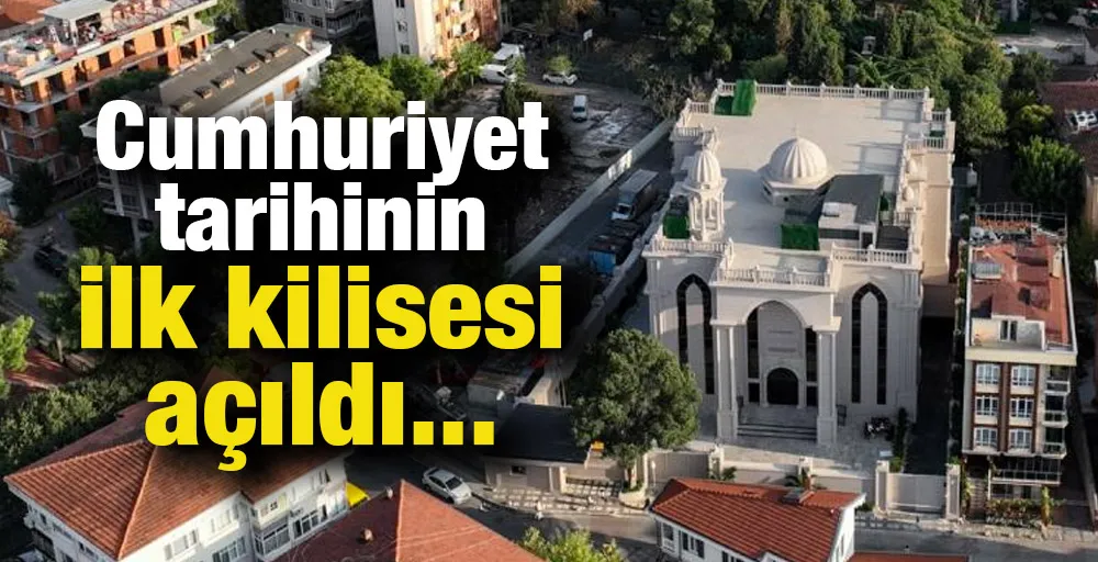 Cumhuriyet tarihinin ilk kilisesi açıldı