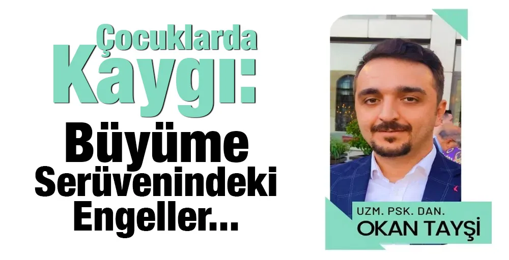 Çocuklarda Kaygı: Büyüme Serüvenindeki Engeller