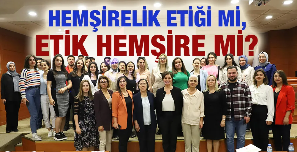 HEMŞİRELİK ETİĞİ Mİ, ETİK HEMŞİRE Mİ?