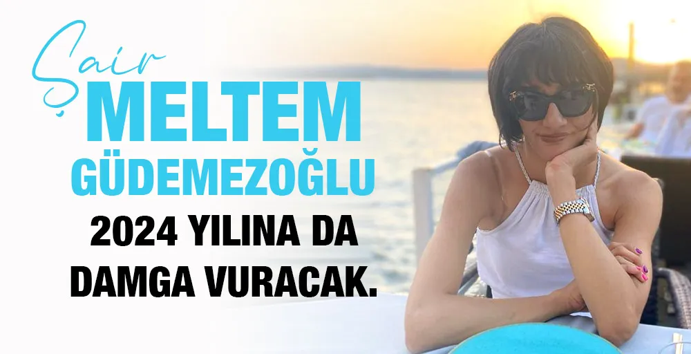 Şair Meltem Güdemezoğlu, 2024 yılına da damga vuracak