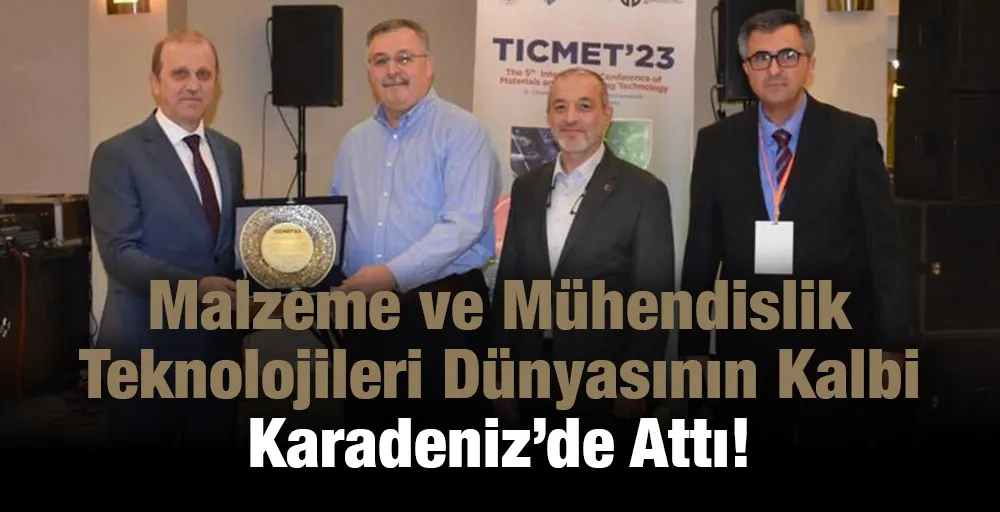 Malzeme ve Mühendislik Teknolojileri Dünyasının Kalbi Karadeniz’de Attı!