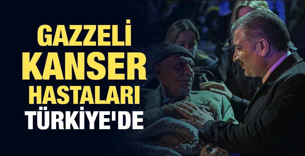 Gazzeli kanser hastaları Türkiye