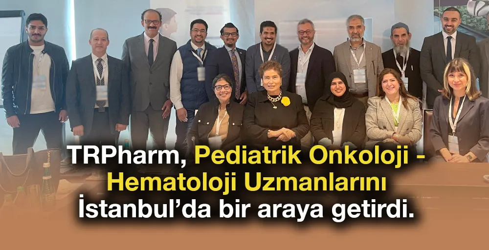 TRPharm, Pediatrik Onkoloji - Hematoloji Uzmanlarını İstanbul’da bir araya getirdi.